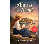 Anne of the Island - Large Print: A Timeless Coming-of-Age Sequel of Friendship, Romance, and Independence - Original 1915 Edition