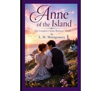Anne of the Island The Complete Classic Romance Novel