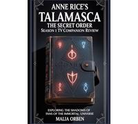 Anne Rice's Talamasca:The secret order season 1 Tv Series companion review: Exploring the Shadows of the Immortal Universe