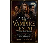ANNE RICE'S THE VAMPIRE LESTAT SEASON 3 TV SERIES: Identity, Memory, Love, and the Legacy of an Immortal Icon