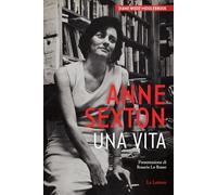 Anne Sexton. Una vita. Nuova ediz. (Le vie della storia. Le vite)