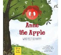 Anne the Apple Who Felt So Happy: A Children's Book About Gratitude and Learning the Parts of an Apple Tree (Anne’s ‘ah-ha’ Moments)