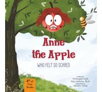 Anne the Apple Who Felt So Scared: A Children's Book About Fear of New Things, Finding Courage, and Mindful Breathing Exercise (Anne’s ‘ah-ha’ Moments)