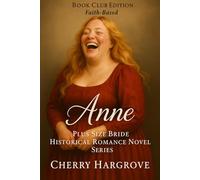 Anne: The Plus-Size Heiress Who Overruled a Judge and Won Heaven’s Verdict (Plus Size Bride: Historical Romance Series)