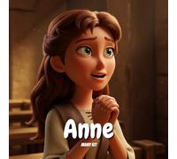 Anne : Une Femme de Foi dans la Bible - 1 Samuel 1 - La Véritable Histoire de Anne: Histoire chrétienne pour les enfants : Apprenez l’histoire de ... claires et des leçons de sagesse biblique