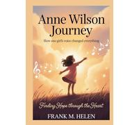 ANNE WILSON JOURNEY: How One Girl’s Voice Changed Everything,Finding Hope Through the Heart