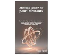 Anneaux Tensoriels pour Débutants: Instructions étape par étape pour fabriquer un anneau tensoriel puissant qui fonctionne réellement pour l’énergie, l’équilibre et l’amélioration du bien-être.
