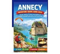 “Annecy Adventure Travel Guide 2026: Thrills, Hiking, Cycling, Paragliding, and Family-Friendly Experiences in the French Alps”