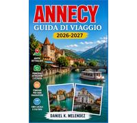 Annecy Guida di viaggio 2026-2027: Piste ciclabili, vette alpine e patrimonio medievale da scoprire nelle Alpi francesi