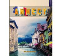 Annecy Photobook: Coffee table book, France, A collection of stunning images that take you to popular cities, iconic places, and breathtaking landscapes..