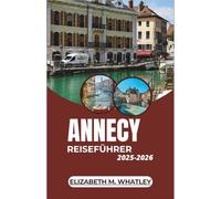 ANNECY REISEFÜHRER 2025-2026: Erkundung der verschneiten Wildnis, der Nordlichter und arktischer Traditionen im hohen Norden Europas.