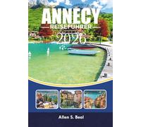 ANNECY REISEFÜHRER 2026: Aktivitäten zu tun, Unterkunft und versteckte Schätze in Frankreichs malerischster Seestadt