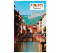 Annecy Reiseführer: Entdecken Sie Sehenswürdigkeiten, Geheimtipps, Outdoor-Abenteuer, Seedörfer, kulinarische Highlights und individuelle Reiserouten