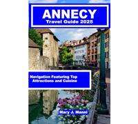 Annecy Travel Guide 2025: Navigation Featuring Top Attractions and Cuisine