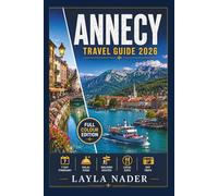 ANNECY TRAVEL GUIDE 2026: Walking Routes, Where the Locals Eat, and Day Trips to Geneva and Chamonix