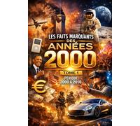 Années 2000 - Les Faits Marquants: Tome I · 2000-2010 · Les événements qui ont changé le monde