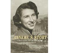 ANNEKE'S STORY: A Story of Love, Courage and Survival