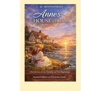 Anne's House of Dreams: A Heartfelt Story of Love, Friendship, and New Beginnings, Annotated