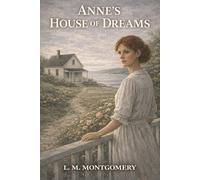 Anne's House of Dreams: A New Home by the Sea, Newfound Joy, and the Loss That Changes Anne