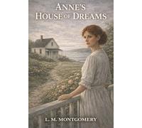 Anne's House of Dreams: A New Home by the Sea, Newfound Joy, and the Loss That Changes Anne