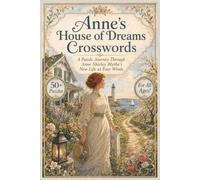 Anne's House of Dreams Crosswords: L. M. Montgomery Classic Literature Puzzles Featuring Anne Shirley Blythe, Four Winds, Marriage, and Seaside Life