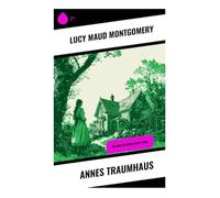 Annes Traumhaus: Die Anne auf Green Gables-Reihe