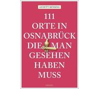 Annett Rensing 111 Orte in und um Osnabrück, die man gesehen haben (Tapa blanda)