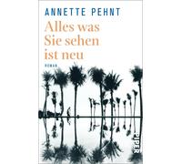 Annette Pehnt Alles was Sie sehen ist neu: Roman Über eine Reise (Tapa blanda)