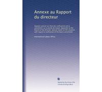 Annexe au Rapport du directeur: Rapport spécial sur létat des ratifications de la convention sur la durée du travail. Appendix to the Report of the ... to ratification of the hours convention