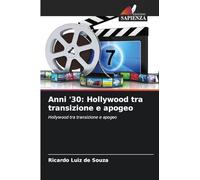 Anni '30: Hollywood tra transizione e apogeo: Hollywood tra transizione e apogeo