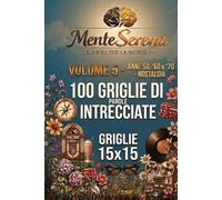 Anni '50, '60 e '70 - Nostalgia. 100 Griglie di Parole Intrecciate: Volume 5 della Collana MenteSerena Giochi per la Mente. 15×15 con soluzioni
