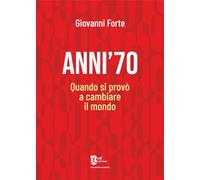 Anni '70. Quando si provò a cambiare il mondo (Storia e memoria)