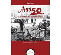 Anni Cinquanta, il decennio che inventò l'Italia