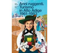 Anni ruggenti. Turismo in Alto Adige 1961-1983