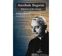 Annibale Bugnini: Reformer of the Liturgy