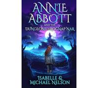 Annie Abbott and the Dungeons of Rognap Nar (The Annie Abbott YA Fantasy Adventure Series)