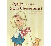 Annie and the Swiss Cheese Scarf: A New Children's Story About Learning to Knit