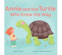 Annie and the Turtle Who Knew the Way: A Story of Courage, Friendship, and Trust