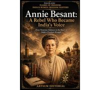 Annie Besant: A Rebel Who Became India’s Voice: From Victorian Defiance to the Heart of India’s Freedom Struggle