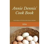 Annie Dennis' Cook Book 1894: Early Edition of The New Annie Dennis Cook Book (Old Georgia Cookbooks)