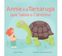 Annie e a Tartaruga que Sabia o Caminho: Um conto sobre calma, paciência e as pequenas alegrias da vida