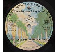 ANNIE HASLAM AND ROY WOOD - I NEVER BELIEVED IN LOVE 7 INCH (7" VINYL 45) UK WARNER BROS 1977