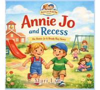 Annie Jo and Recess: A Children's Picture Book About Kindness, Inclusion, and Teamwork.: 4 (Annie Jo & Brady Ray)
