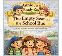 Annie Jo & Brady Ray The Empty Seat on the School Bus: A Children's Story of Kindness, Inclusion, and Belonging: 7