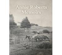 Annie Roberts Memoirs: The Story of Life in North River and Oregon Glen