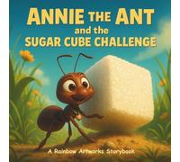 Annie the Ant and the Sugar Cube Challenge: A Children’s Storybook about Perseverance, Determination and Tiny Big Steps (Moral Stories for Kids)