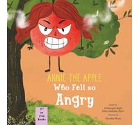 Annie the Apple Who Felt So Angry: A Children’s Book about Managing Frustration and Breathing Exercises (Annie the Apple: Emotions and Breathing Exercise Book Series)