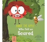 Annie the Apple Who Felt So Scared: A Children’s Book about Fear of New Things, Meeting New Friends, and Breathing Exercises (Annie the Apple: Emotions and Breathing Exercise Book Series)
