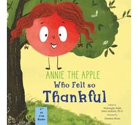 Annie the Apple Who Felt So Thankful: An Educational Book about Parts of a Tree and Giving Thanks (Annie the Apple: Emotions and Breathing Exercise Book Series)