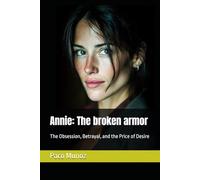 Annie: The broken armor: The Obsession, Betrayal, and the Price of Desire